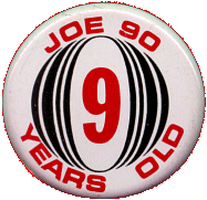 Joe 90 Birthday Badge - 9 Years Old